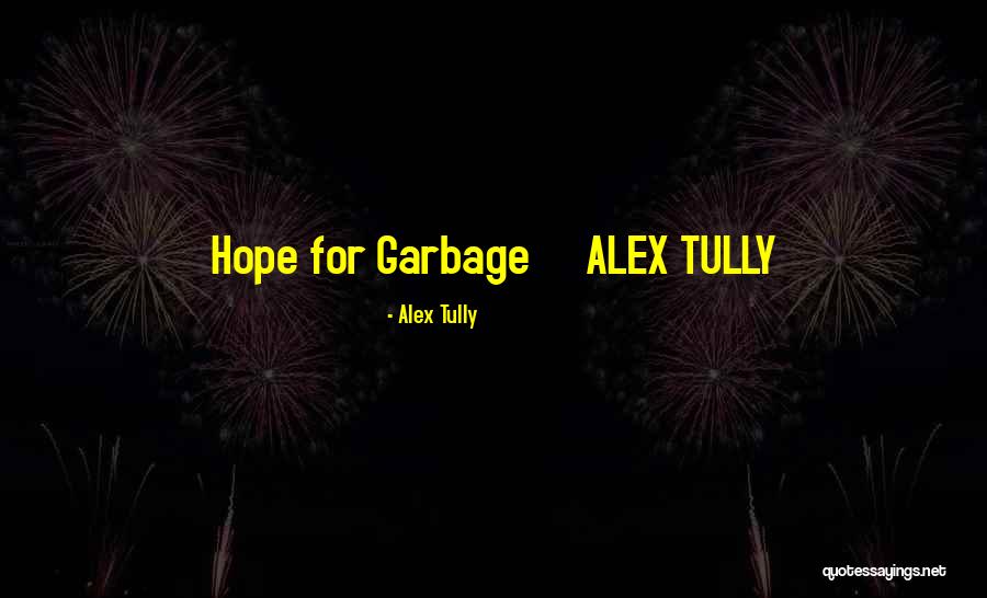 Alex Tully Quotes 689338 Alex Tully Quotes 689338