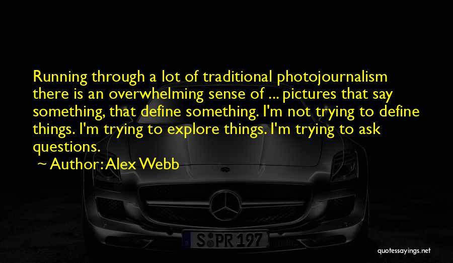 Alex Webb Quotes 215318