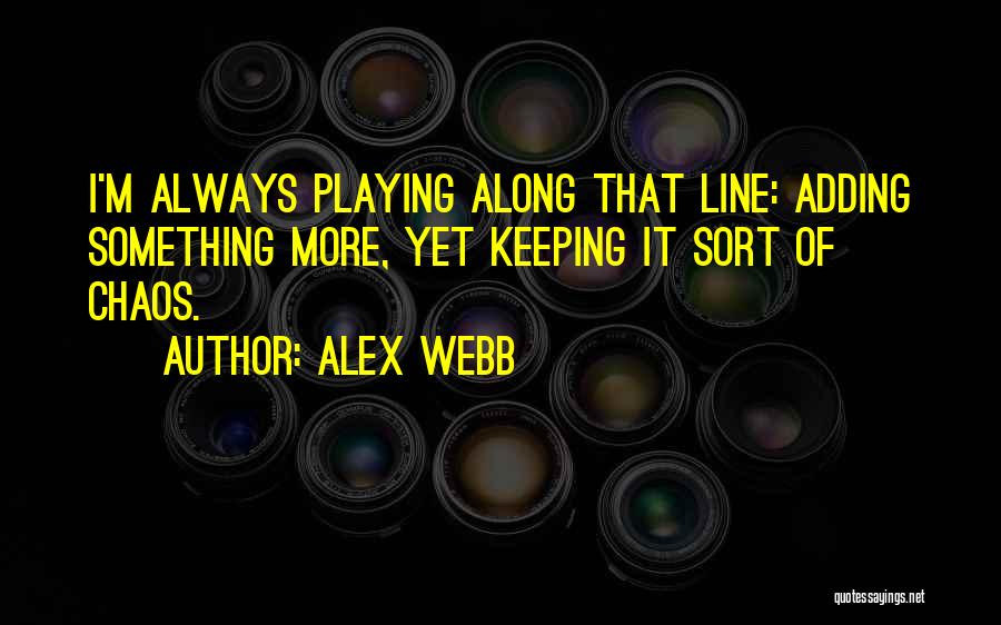 Alex Webb Quotes 871270
