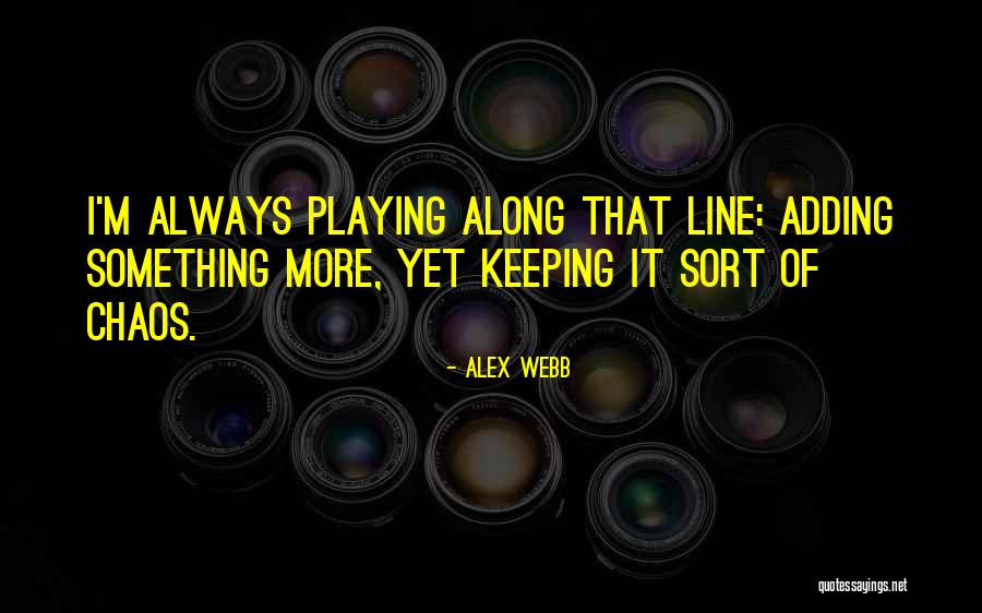 Alex Webb Quotes 871270