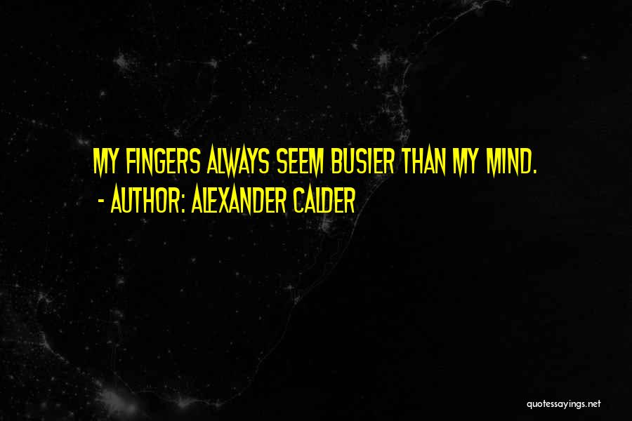 Alexander Calder Quotes 2160918