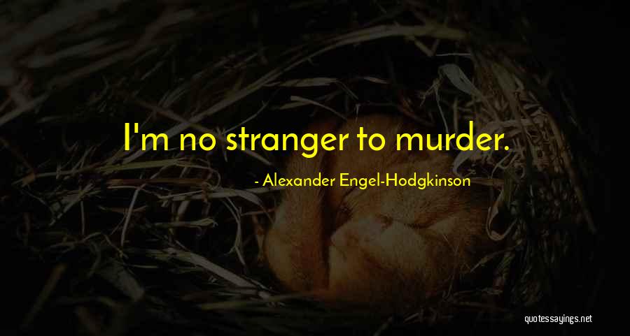 Alexander Engel-Hodgkinson Quotes 1096250