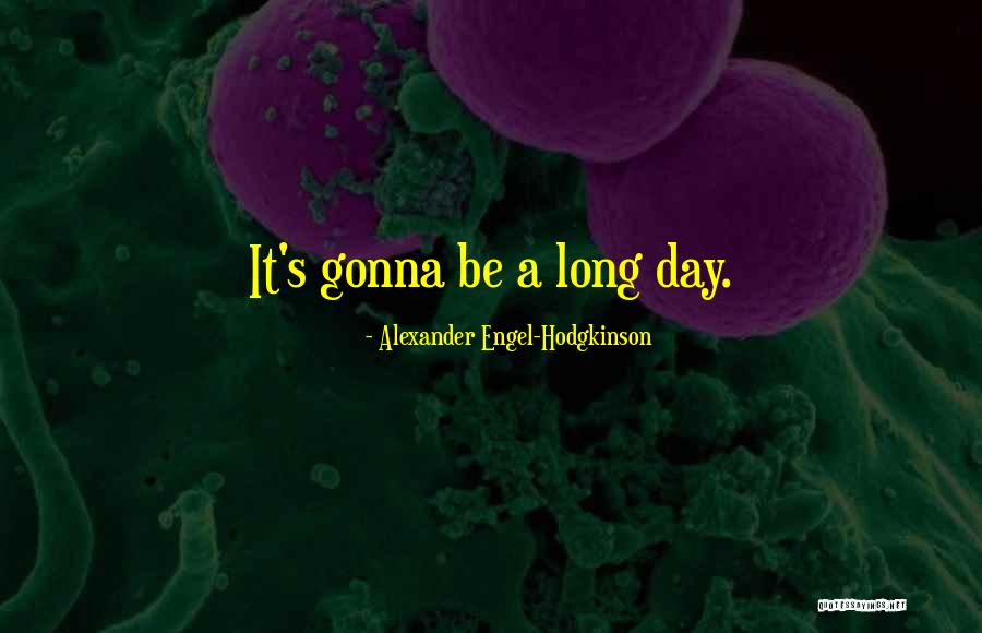 Alexander Engel-Hodgkinson Quotes 1116014 Alexander Engel-Hodgkinson Quotes 1116014