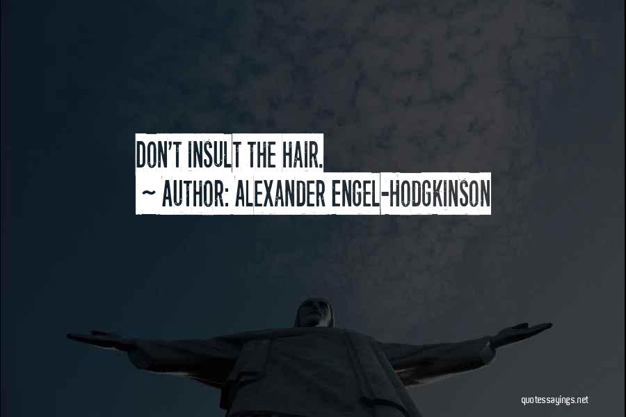 Alexander Engel-Hodgkinson Quotes 575471