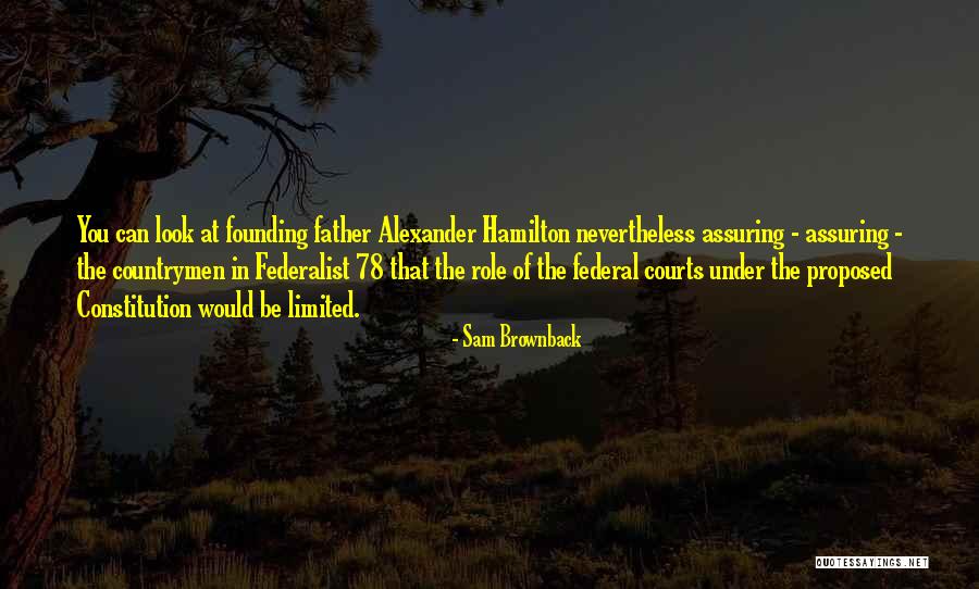 Alexander Hamilton Federalist Quotes By Sam Brownback