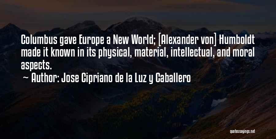 Alexander Humboldt Quotes By Jose Cipriano De La Luz Y Caballero