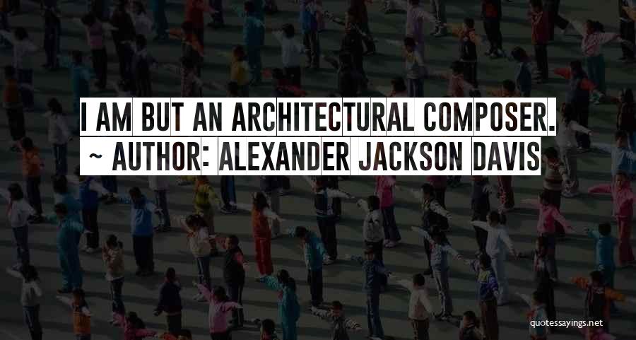 Alexander Jackson Davis Quotes 343604