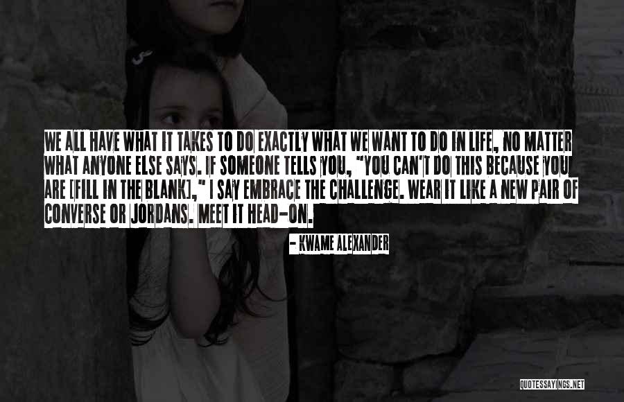 Alexander Kwame Quotes By Kwame Alexander Alexander Kwame Quotes By Kwame Alexander