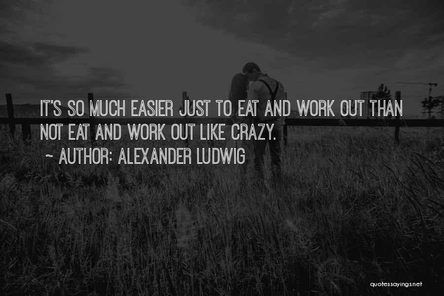 Alexander Ludwig Quotes 1066360