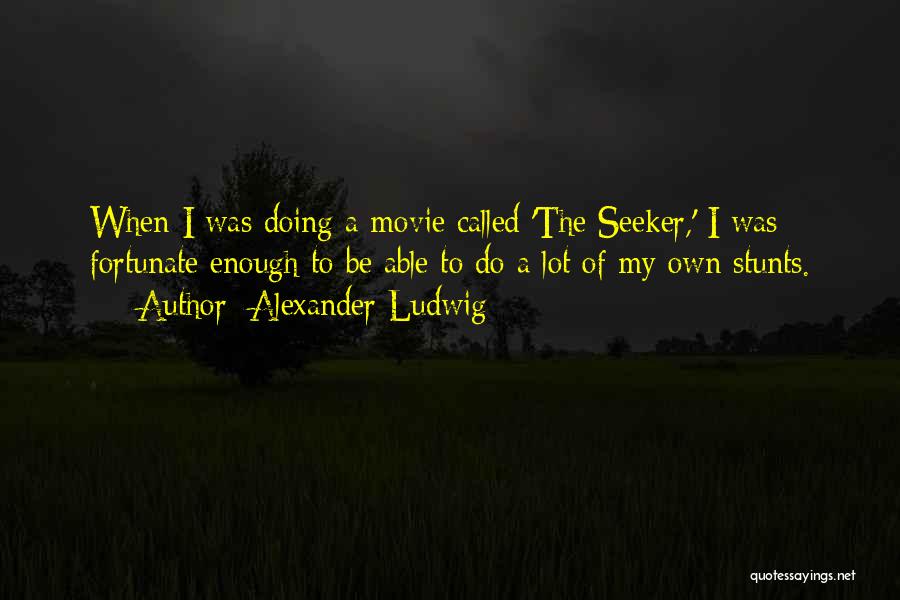 Alexander Ludwig Quotes 1196317