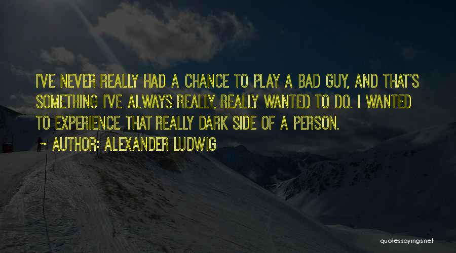 Alexander Ludwig Quotes 1223451