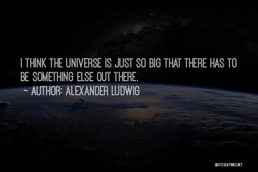 Alexander Ludwig Quotes 144072