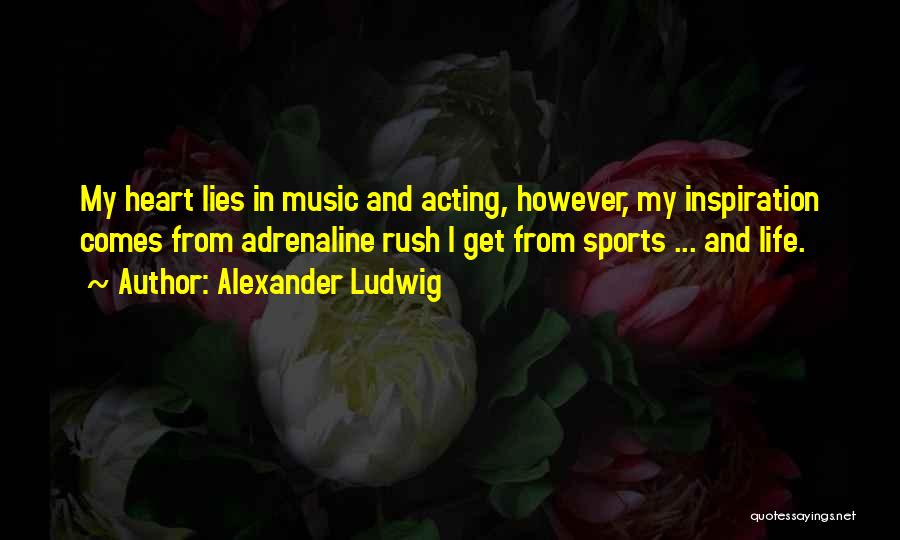 Alexander Ludwig Quotes 155197