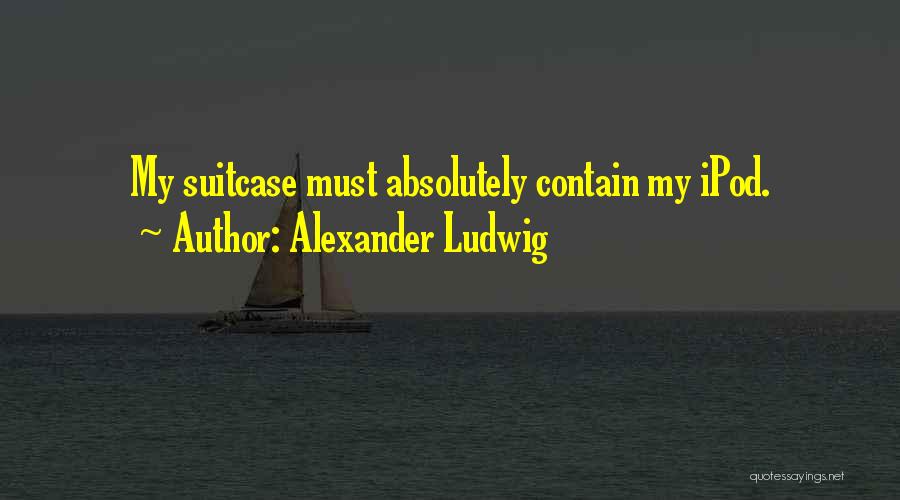 Alexander Ludwig Quotes 284521