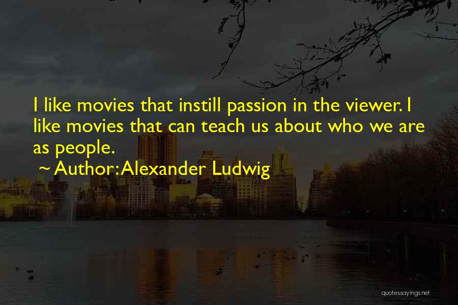 Alexander Ludwig Quotes 398913