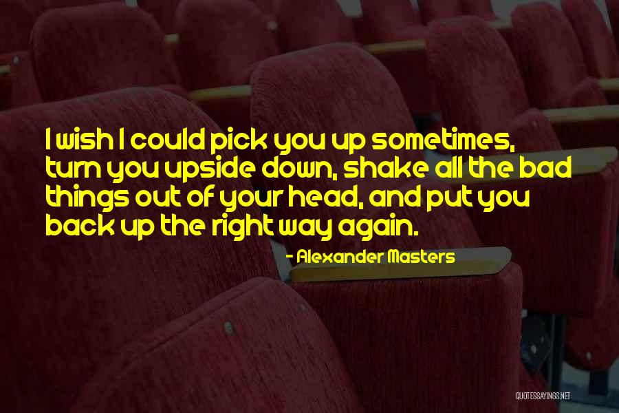 Alexander Masters Quotes 1335285 Alexander Masters Quotes 1335285