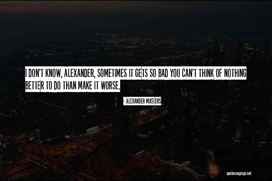 Alexander Masters Quotes 1690490 Alexander Masters Quotes 1690490