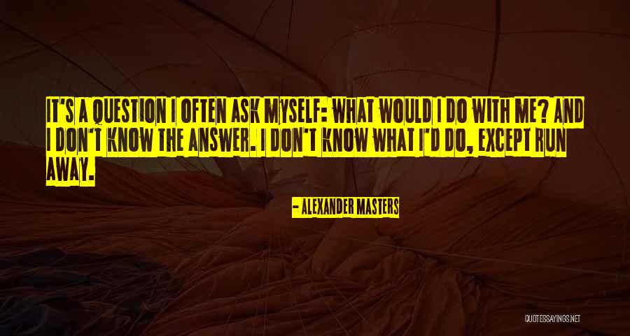 Alexander Masters Quotes 238461 Alexander Masters Quotes 238461