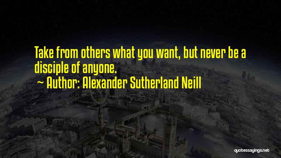 Alexander Neill Quotes By Alexander Sutherland Neill