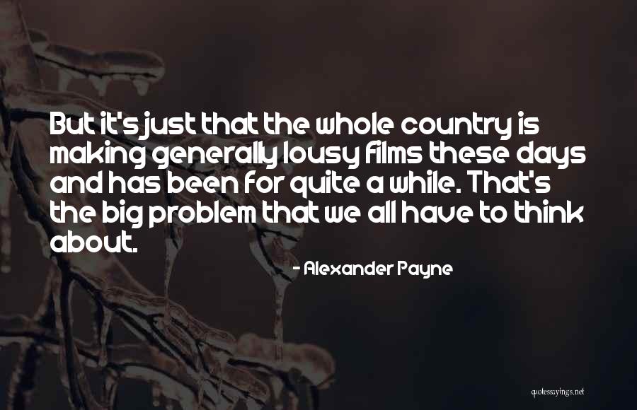 Alexander Payne Quotes 1741964 Alexander Payne Quotes 1741964