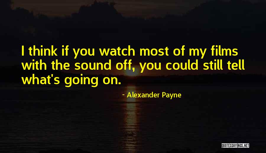 Alexander Payne Quotes 2193147 Alexander Payne Quotes 2193147