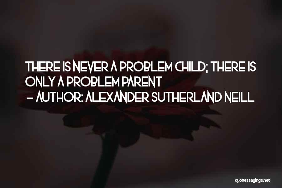 Alexander Sutherland Neill Quotes 943810