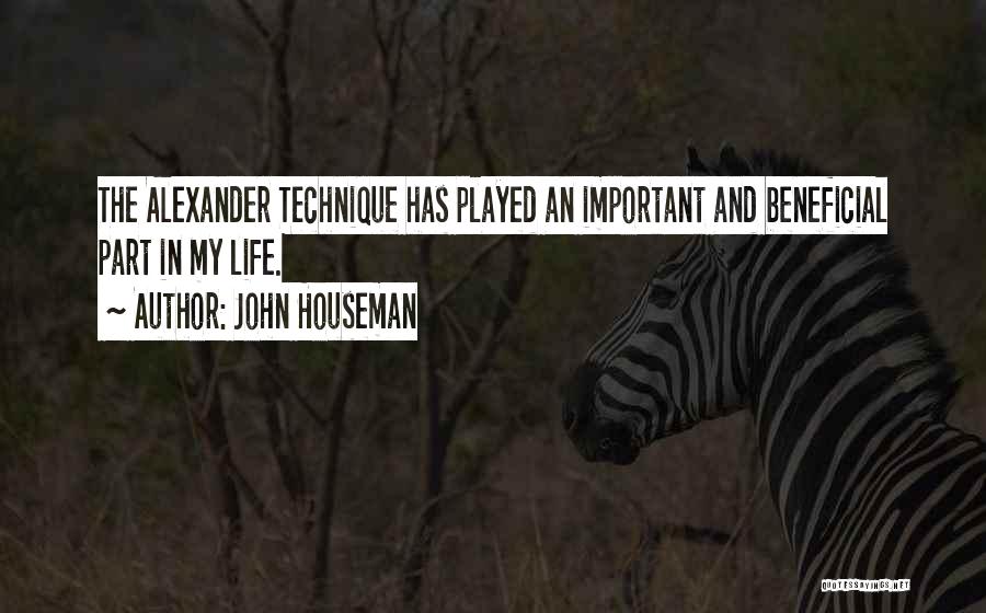 Alexander Technique Quotes By John Houseman