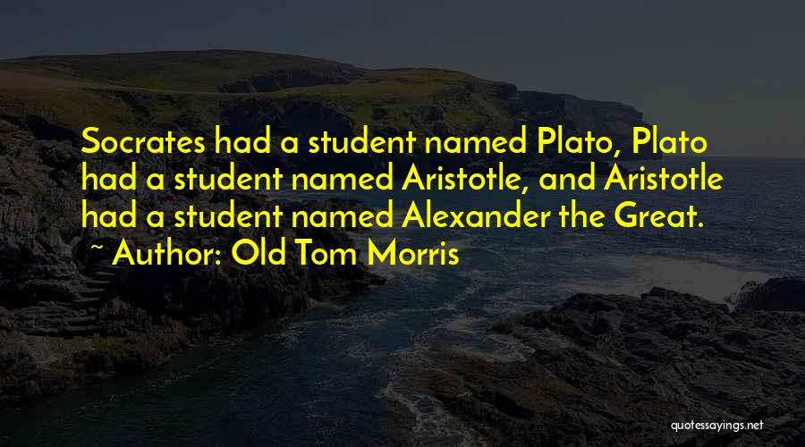 Alexander The Great Leadership Quotes By Old Tom Morris