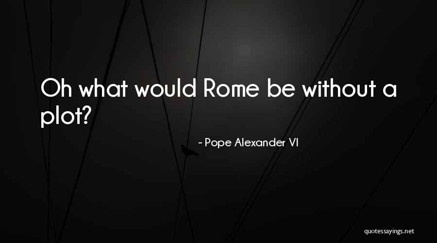 Alexander Vi Quotes By Pope Alexander VI