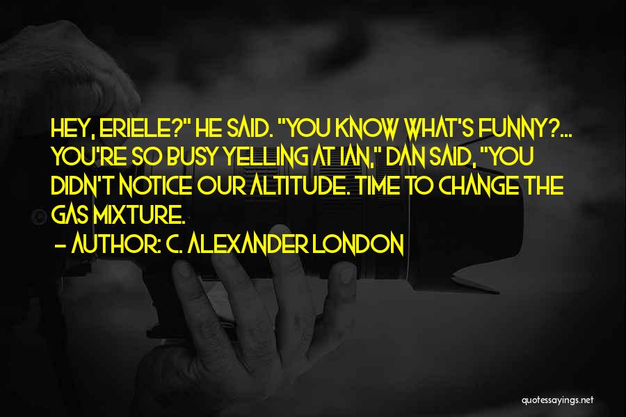 Alexander's Quotes By C. Alexander London