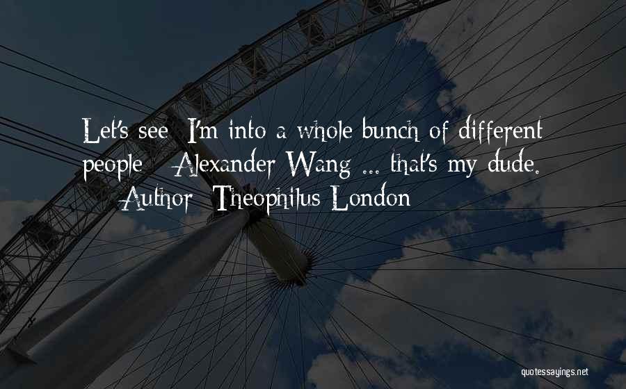 Alexander's Quotes By Theophilus London