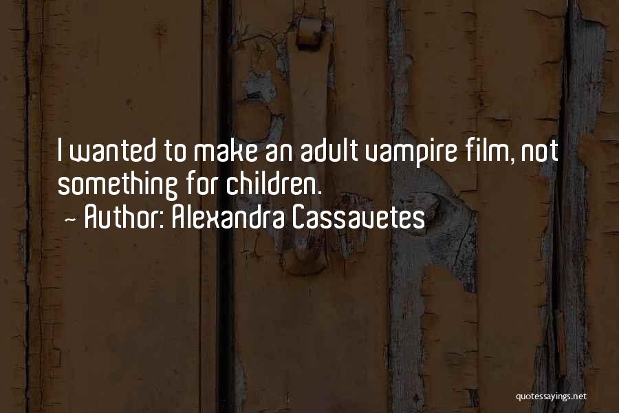 Alexandra Cassavetes Quotes 1583696