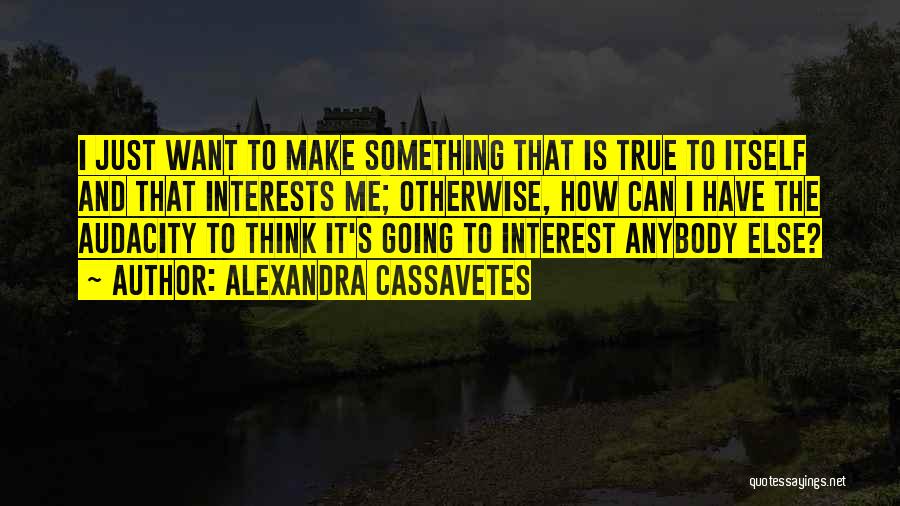 Alexandra Cassavetes Quotes 834963