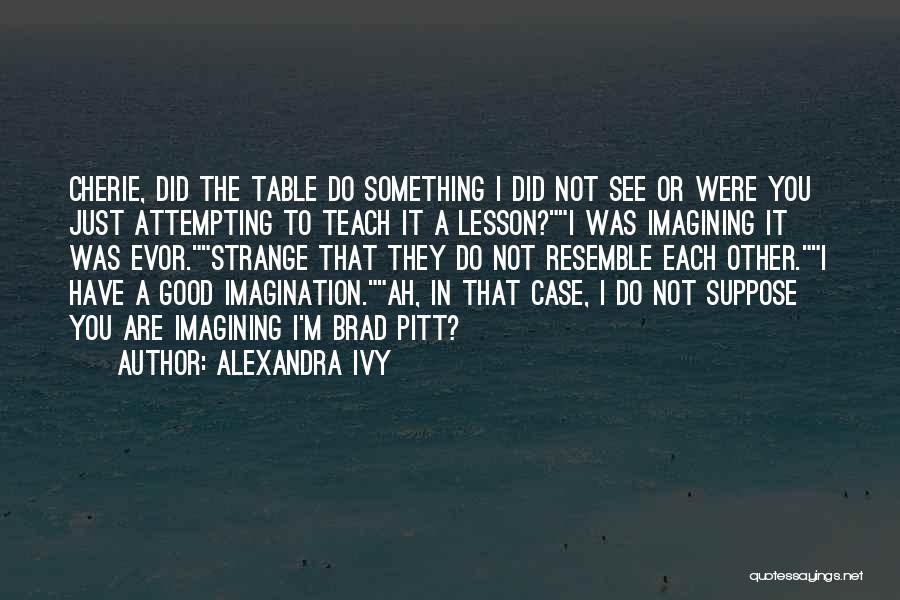 Alexandra Ivy Quotes 1889994