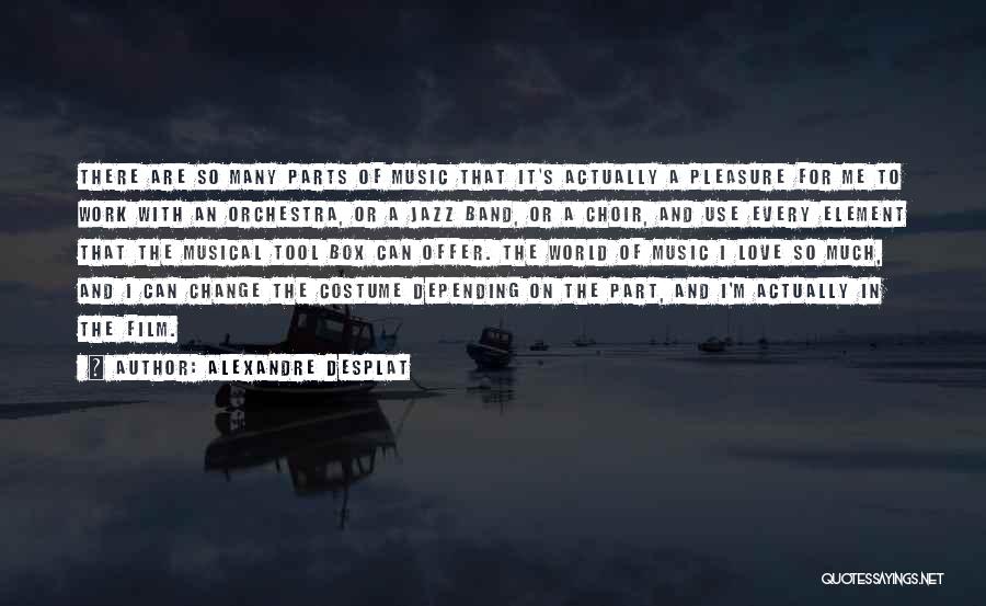 Alexandre Desplat Quotes 2248177