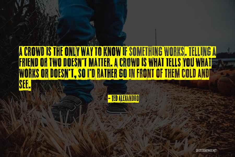Alexandro Quotes By Ted Alexandro Alexandro Quotes By Ted Alexandro