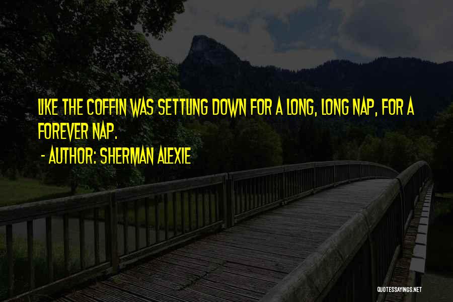 Alexie Sherman Quotes By Sherman Alexie