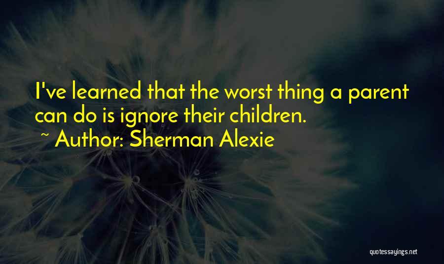 Alexie Sherman Quotes By Sherman Alexie