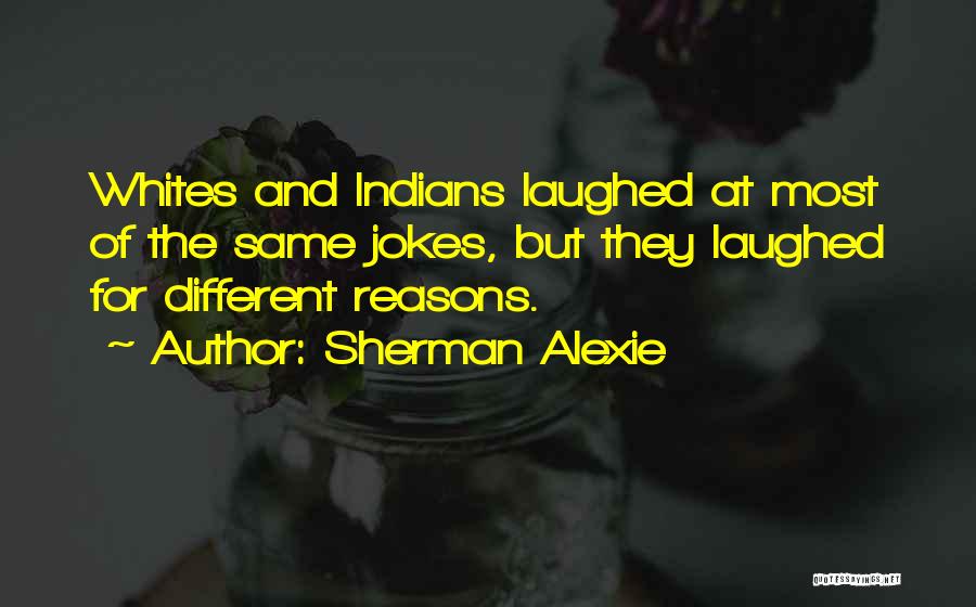 Alexie Sherman Quotes By Sherman Alexie