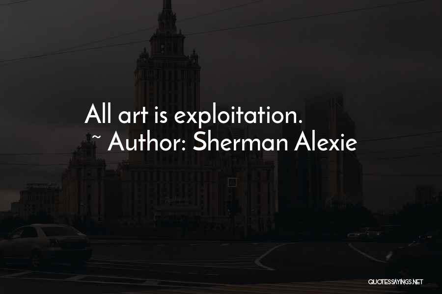 Alexie Sherman Quotes By Sherman Alexie