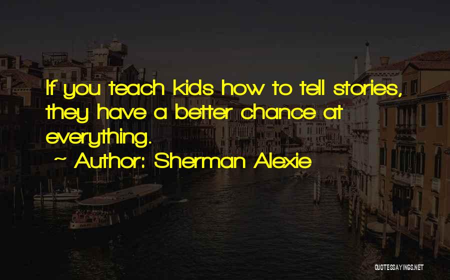 Alexie Sherman Quotes By Sherman Alexie