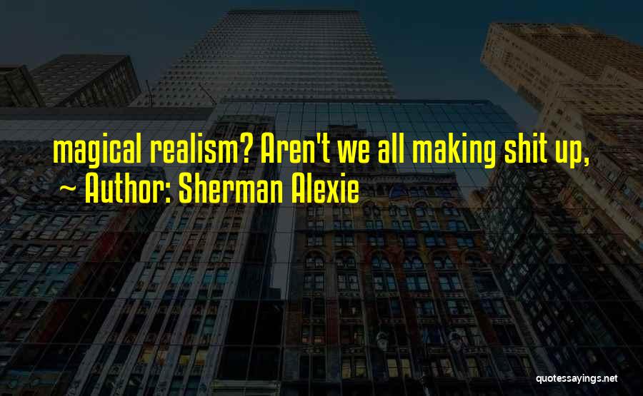 Alexie Sherman Quotes By Sherman Alexie