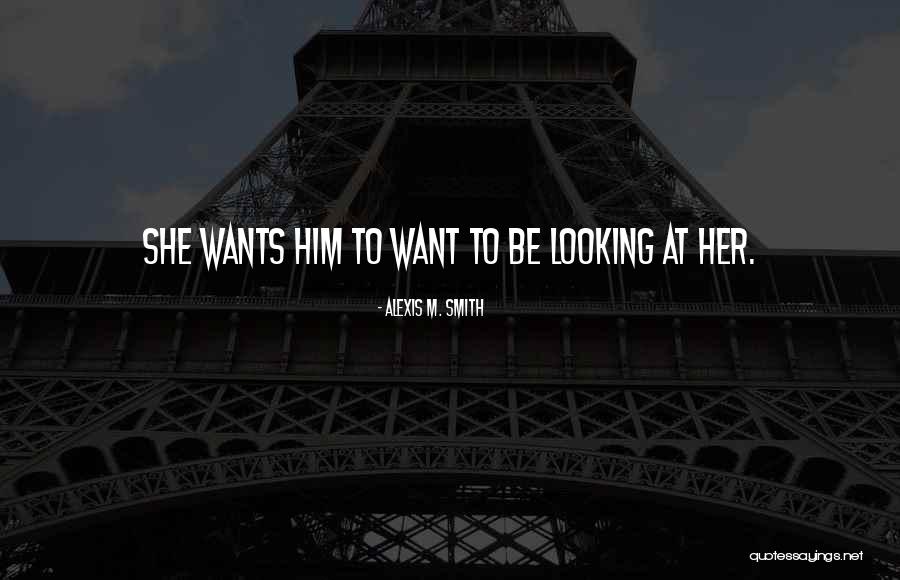 Alexis M. Smith Quotes 888483 Alexis M. Smith Quotes 888483