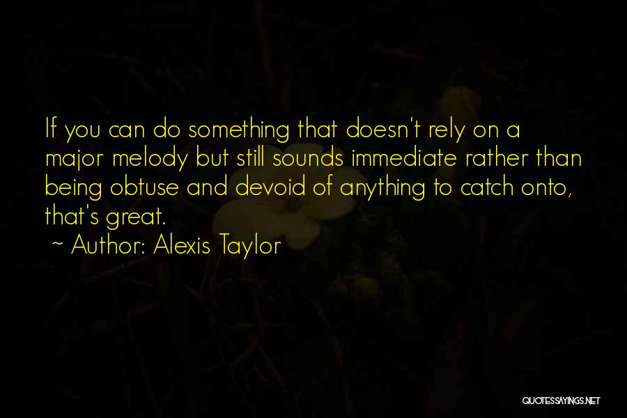 Alexis Taylor Quotes 1889179