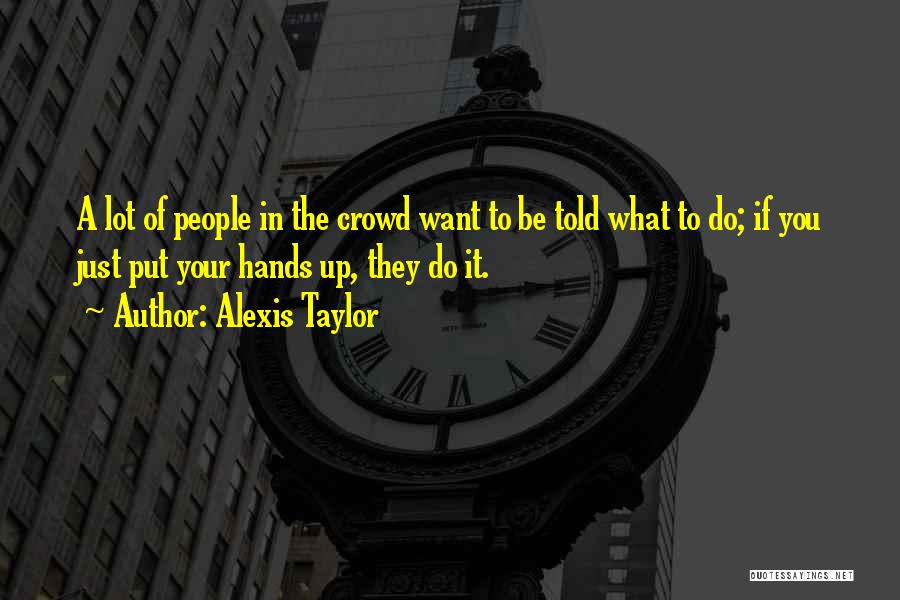 Alexis Taylor Quotes 928075