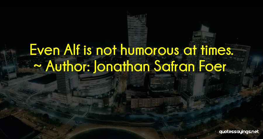 Alf Quotes By Jonathan Safran Foer