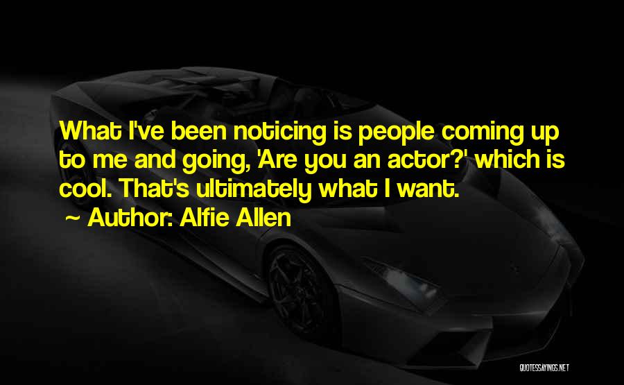 Alfie Allen Quotes 2061508