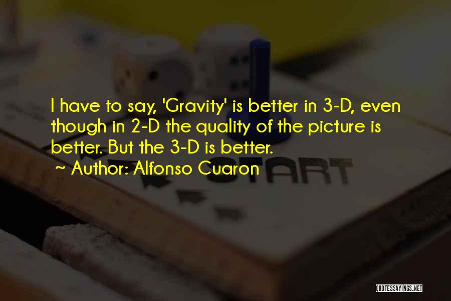 Alfonso Cuaron Gravity Quotes By Alfonso Cuaron