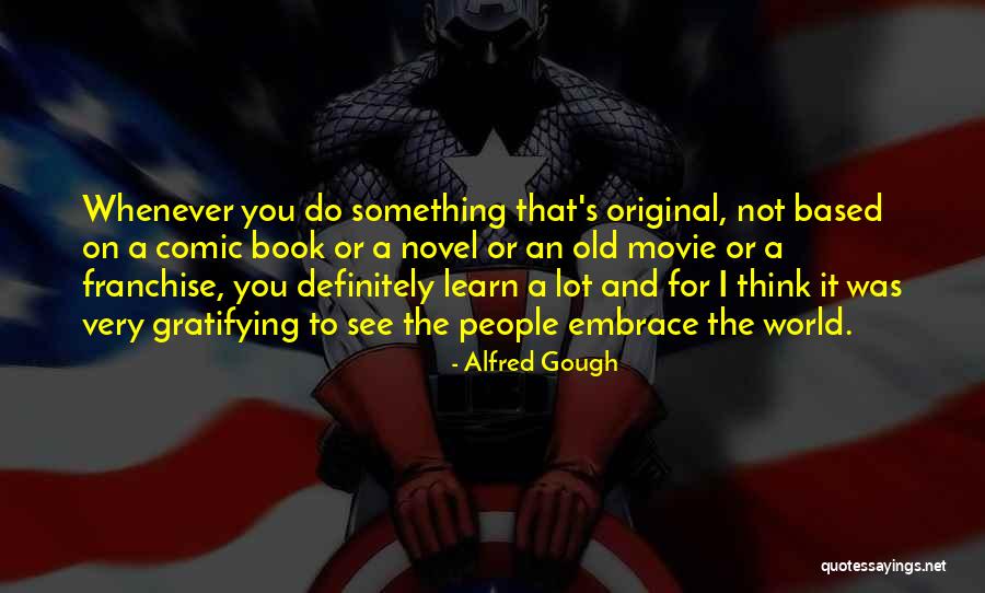 Alfred Gough Quotes 392137 Alfred Gough Quotes 392137
