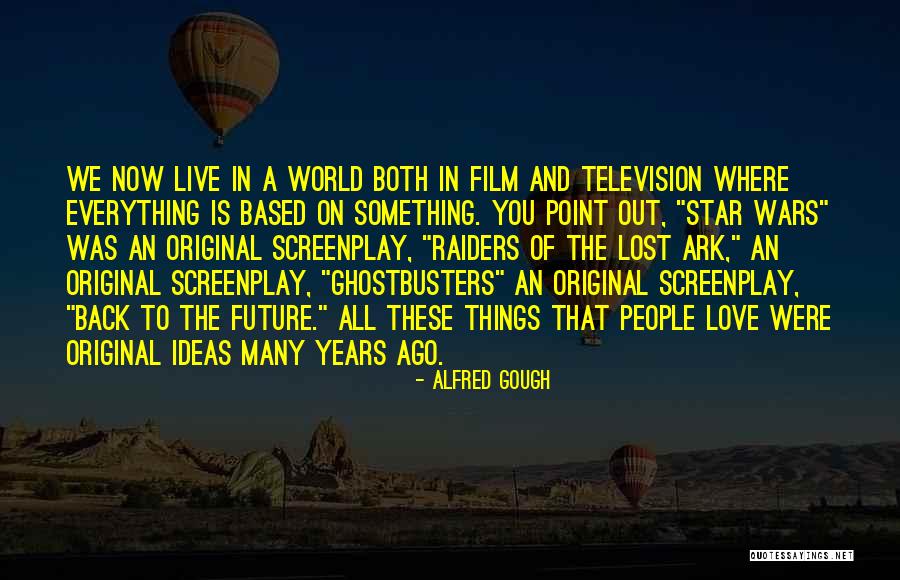 Alfred Gough Quotes 541155 Alfred Gough Quotes 541155